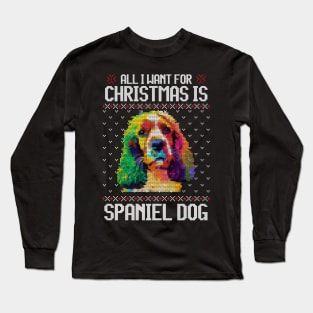 All I Want for Christmas is Spaniel - Christmas Gift for Dog Lover Long Sleeve T-Shirt